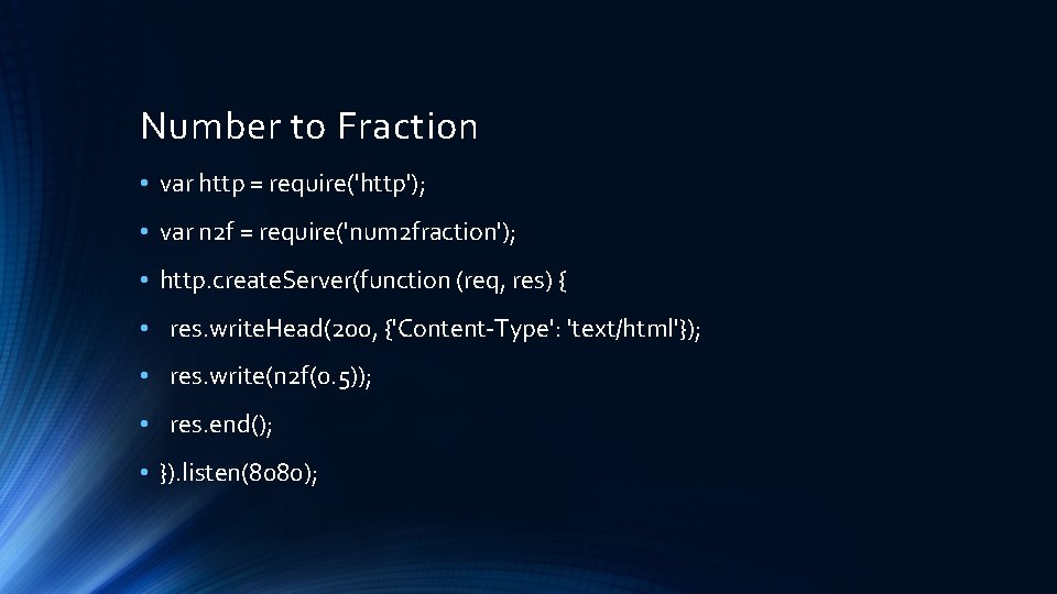 Number to Fraction • var http = require('http'); • var n 2 f =