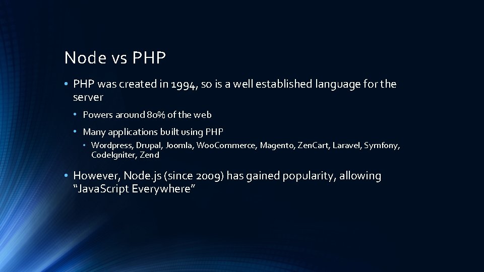 Node vs PHP • PHP was created in 1994, so is a well established