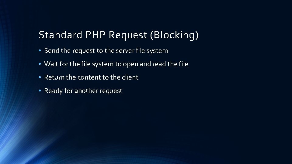 Standard PHP Request (Blocking) • Send the request to the server file system •