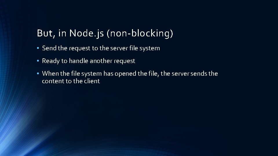 But, in Node. js (non-blocking) • Send the request to the server file system