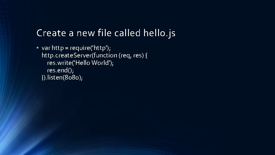 Create a new file called hello. js • var http = require('http'); http. create.