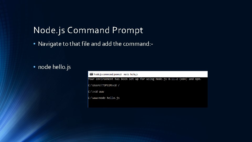 Node. js Command Prompt • Navigate to that file and add the command: •