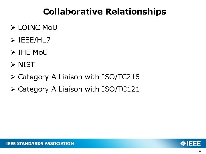 Collaborative Relationships Ø LOINC Mo. U Ø IEEE/HL 7 Ø IHE Mo. U Ø