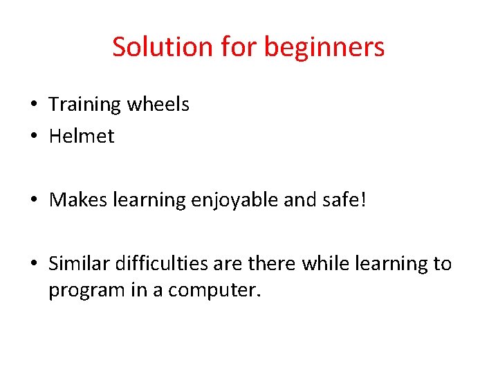 Solution for beginners • Training wheels • Helmet • Makes learning enjoyable and safe!