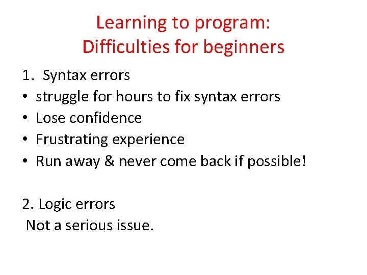 Learning to program: Difficulties for beginners 1. Syntax errors • struggle for hours to