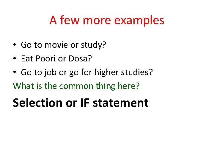 A few more examples • Go to movie or study? • Eat Poori or