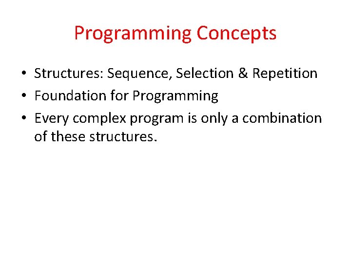 Programming Concepts • Structures: Sequence, Selection & Repetition • Foundation for Programming • Every