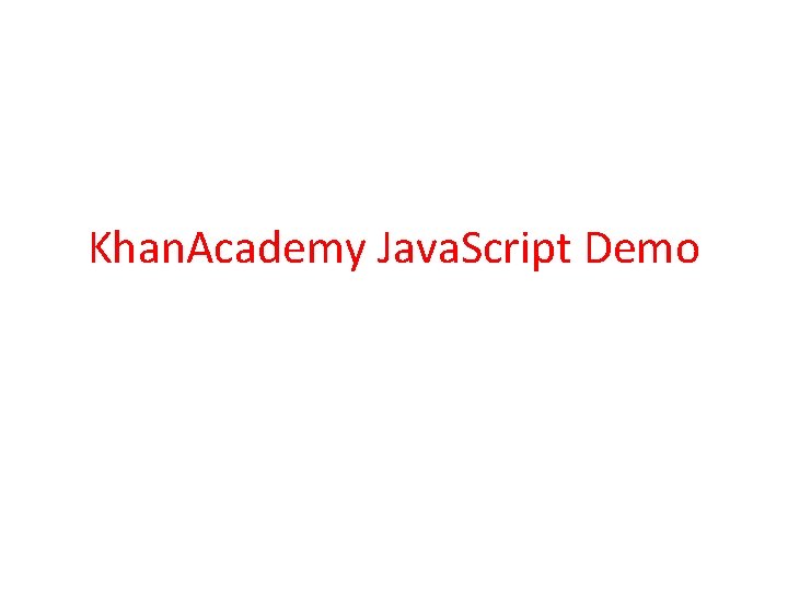 Khan. Academy Java. Script Demo 