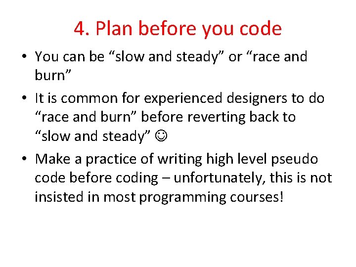 4. Plan before you code • You can be “slow and steady” or “race