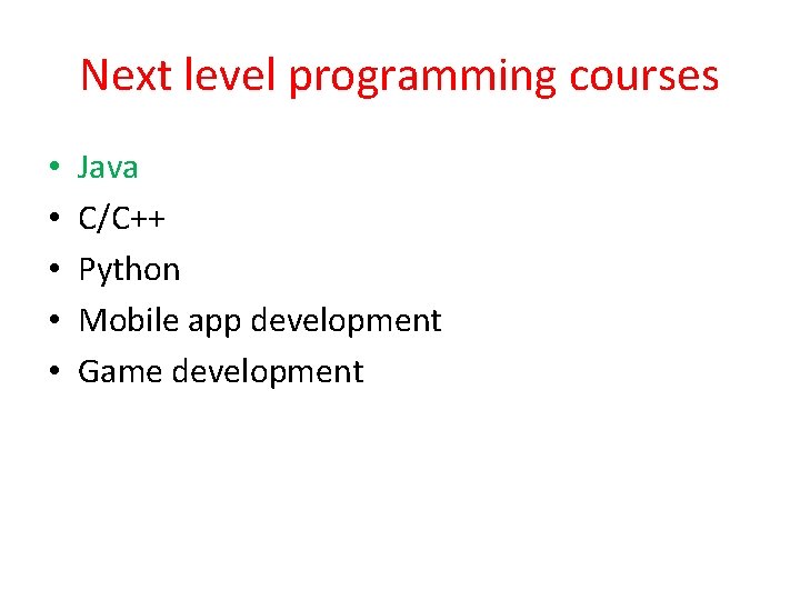 Next level programming courses • • • Java C/C++ Python Mobile app development Game