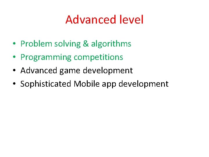 Advanced level • • Problem solving & algorithms Programming competitions Advanced game development Sophisticated