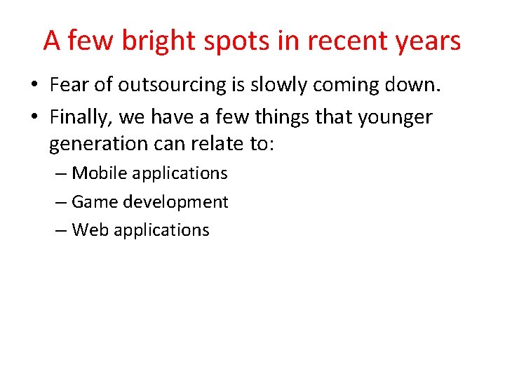 A few bright spots in recent years • Fear of outsourcing is slowly coming