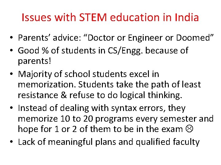 Issues with STEM education in India • Parents’ advice: “Doctor or Engineer or Doomed”