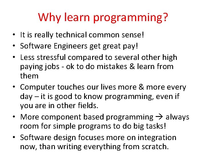 Why learn programming? • It is really technical common sense! • Software Engineers get