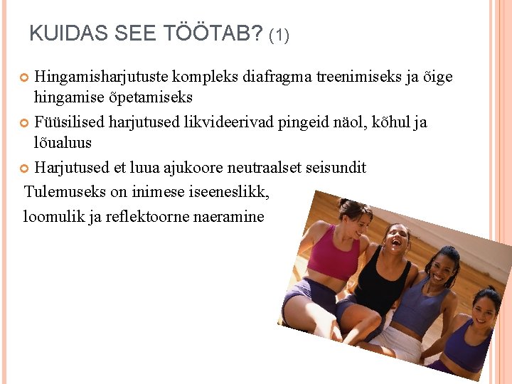 KUIDAS SEE TÖÖTAB? (1) Hingamisharjutuste kompleks diafragma treenimiseks ja õige hingamise õpetamiseks Füüsilised harjutused