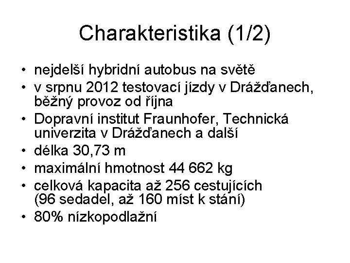 Charakteristika (1/2) • nejdelší hybridní autobus na světě • v srpnu 2012 testovací jízdy