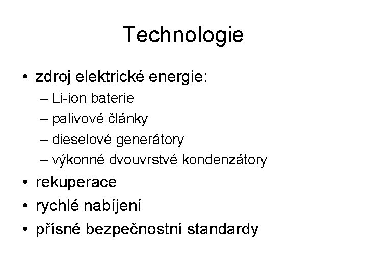 Technologie • zdroj elektrické energie: – Li-ion baterie – palivové články – dieselové generátory