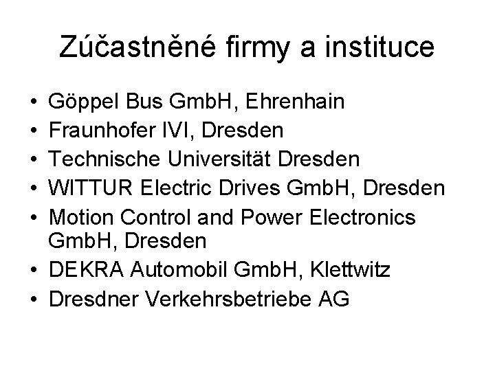 Zúčastněné firmy a instituce • • • Göppel Bus Gmb. H, Ehrenhain Fraunhofer IVI,