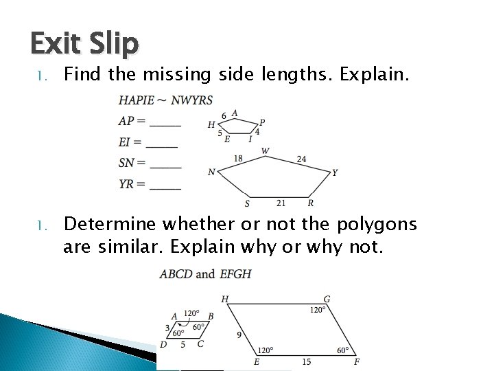 Exit Slip 1. Find the missing side lengths. Explain. 1. Determine whether or not