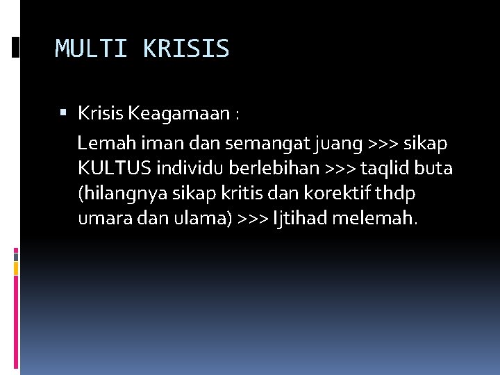 MULTI KRISIS Krisis Keagamaan : Lemah iman dan semangat juang >>> sikap KULTUS individu