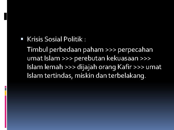  Krisis Sosial Politik : Timbul perbedaan paham >>> perpecahan umat Islam >>> perebutan