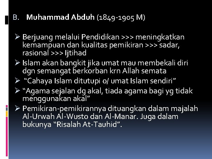 B. Muhammad Abduh (1849 -1905 M) Ø Berjuang melalui Pendidikan >>> meningkatkan kemampuan dan