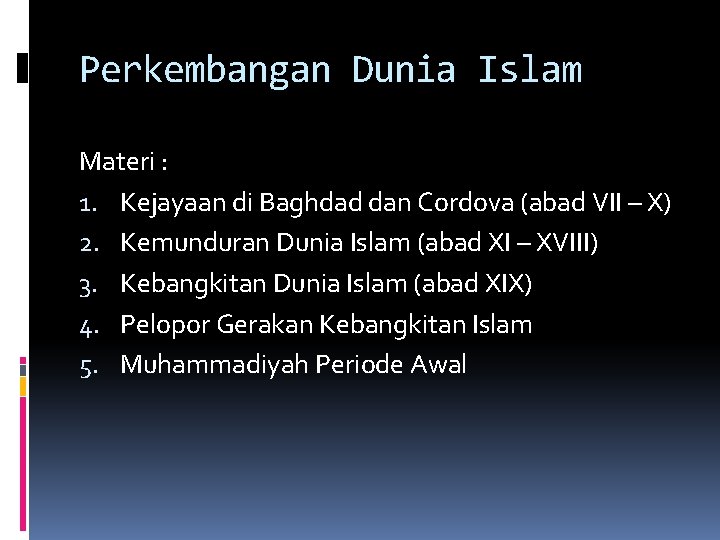 Perkembangan Dunia Islam Materi : 1. Kejayaan di Baghdad dan Cordova (abad VII –