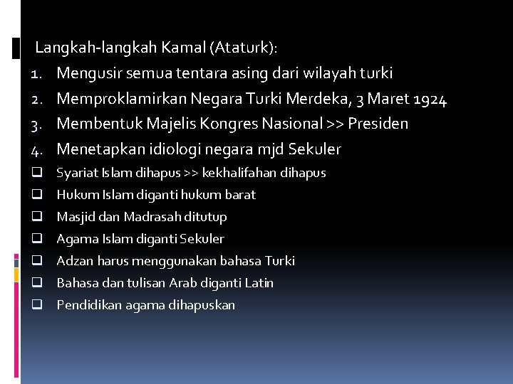 Langkah-langkah Kamal (Ataturk): 1. Mengusir semua tentara asing dari wilayah turki 2. Memproklamirkan Negara