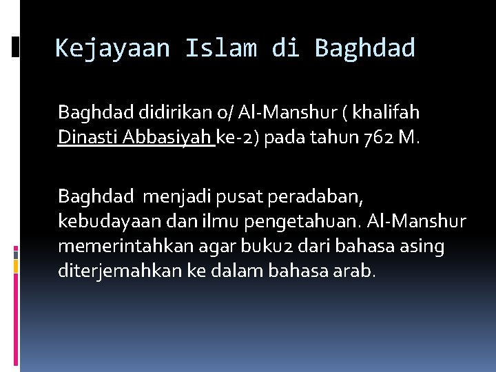 Kejayaan Islam di Baghdad didirikan o/ Al-Manshur ( khalifah Dinasti Abbasiyah ke-2) pada tahun