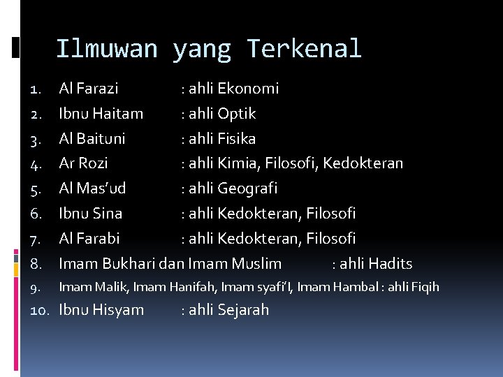 Ilmuwan yang Terkenal 8. Al Farazi : ahli Ekonomi Ibnu Haitam : ahli Optik