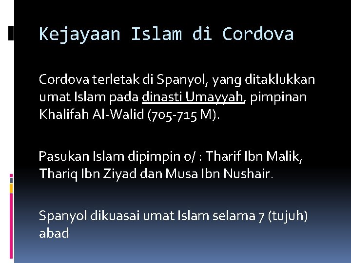 Kejayaan Islam di Cordova terletak di Spanyol, yang ditaklukkan umat Islam pada dinasti Umayyah,