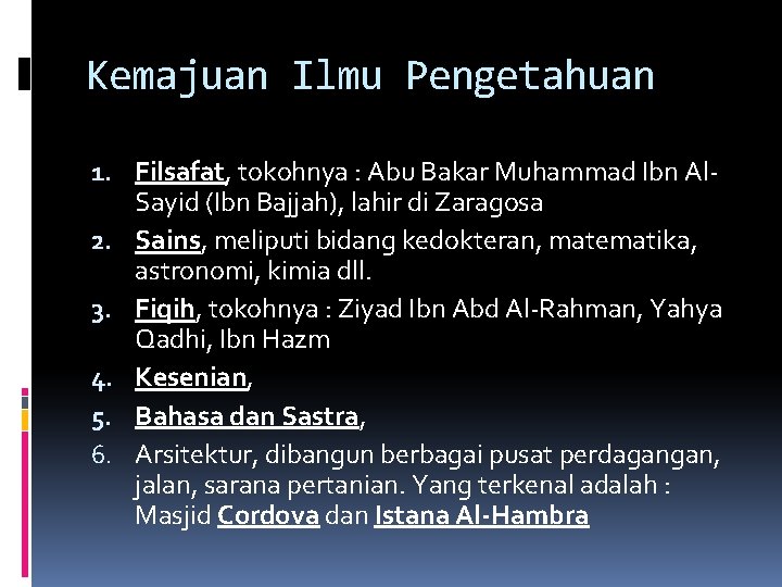 Kemajuan Ilmu Pengetahuan 1. Filsafat, tokohnya : Abu Bakar Muhammad Ibn Al. Sayid (Ibn