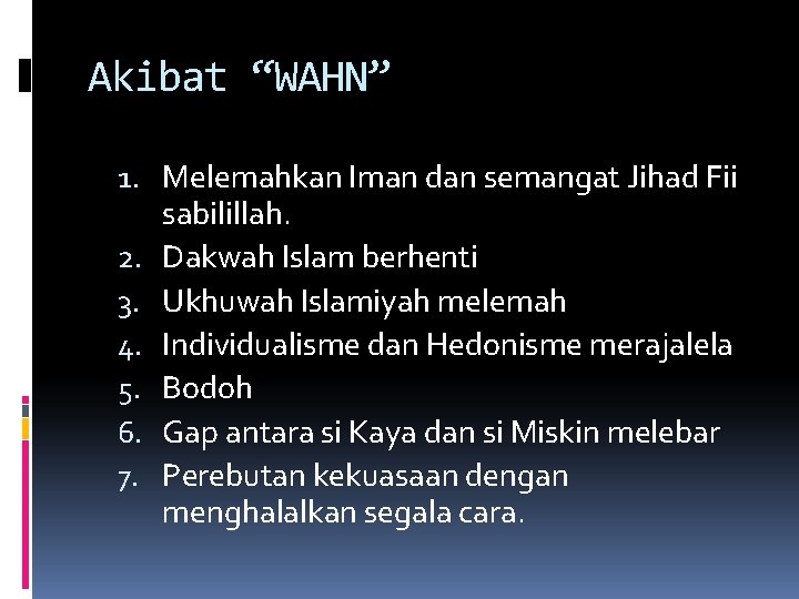 Akibat “WAHN” 1. Melemahkan Iman dan semangat Jihad Fii sabilillah. 2. Dakwah Islam berhenti