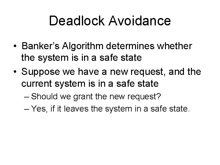 Deadlock Avoidance • Banker’s Algorithm determines whether the system is in a safe state