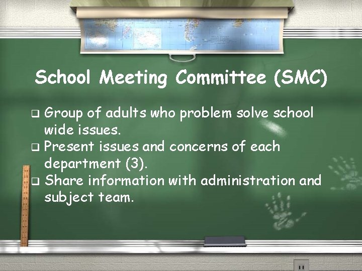 School Meeting Committee (SMC) Group of adults who problem solve school wide issues. q