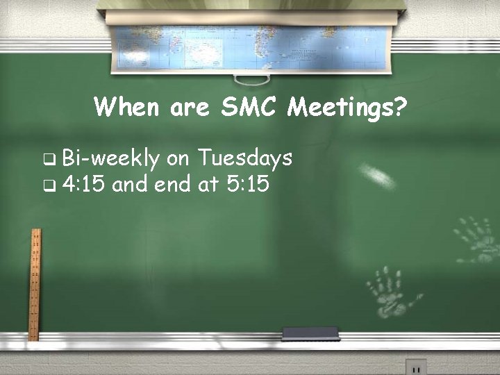 When are SMC Meetings? q Bi-weekly on Tuesdays q 4: 15 and end at