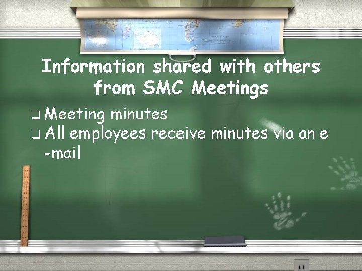 Information shared with others from SMC Meetings q Meeting minutes q All employees receive