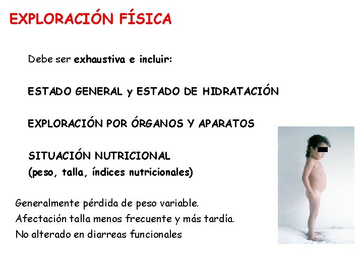 EXPLORACIÓN FÍSICA Debe ser exhaustiva e incluir: ESTADO GENERAL y ESTADO DE HIDRATACIÓN EXPLORACIÓN