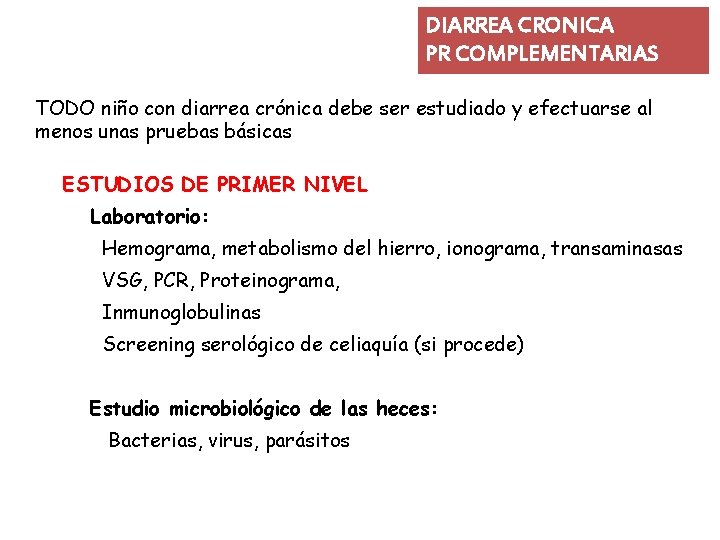 DIARREA CRONICA PR COMPLEMENTARIAS TODO niño con diarrea crónica debe ser estudiado y efectuarse