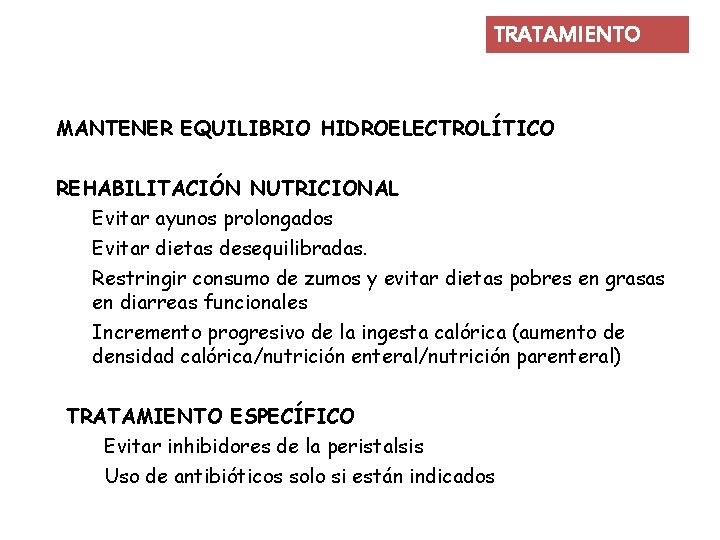 TRATAMIENTO MANTENER EQUILIBRIO HIDROELECTROLÍTICO REHABILITACIÓN NUTRICIONAL Evitar ayunos prolongados Evitar dietas desequilibradas. Restringir consumo