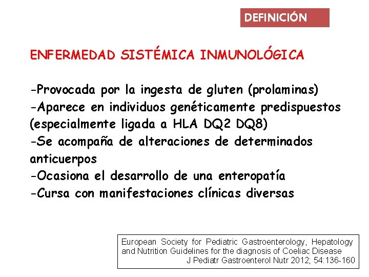 DEFINICIÓN ENFERMEDAD SISTÉMICA INMUNOLÓGICA -Provocada por la ingesta de gluten (prolaminas) -Aparece en individuos
