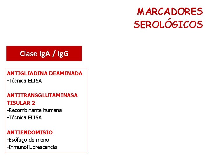 MARCADORES SEROLÓGICOS Clase Ig. A / Ig. G ANTIGLIADINA DEAMINADA -Técnica ELISA ANTITRANSGLUTAMINASA TISULAR