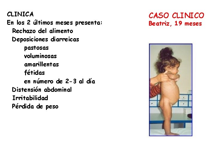CLINICA En los 2 últimos meses presenta: Rechazo del alimento Deposiciones diarreicas pastosas voluminosas