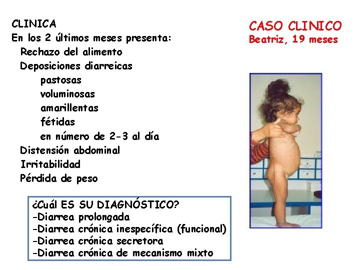 CLINICA En los 2 últimos meses presenta: Rechazo del alimento Deposiciones diarreicas pastosas voluminosas