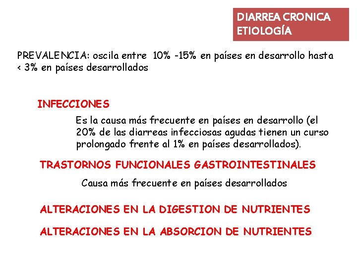 DIARREA CRONICA ETIOLOGÍA PREVALENCIA: oscila entre 10% -15% en países en desarrollo hasta <