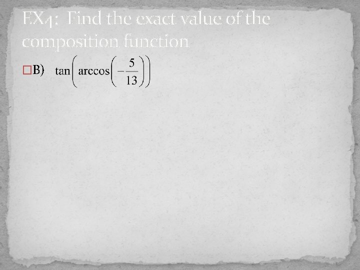 EX 4: Find the exact value of the composition function �B) 