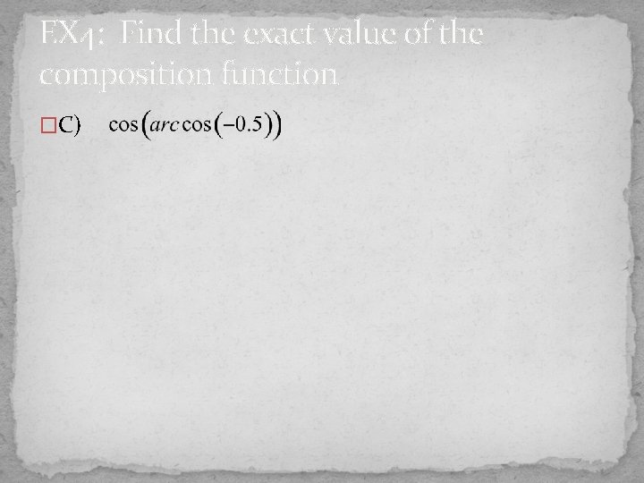 EX 4: Find the exact value of the composition function �C) 