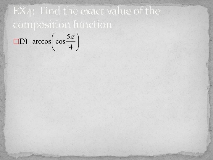 EX 4: Find the exact value of the composition function �D) 