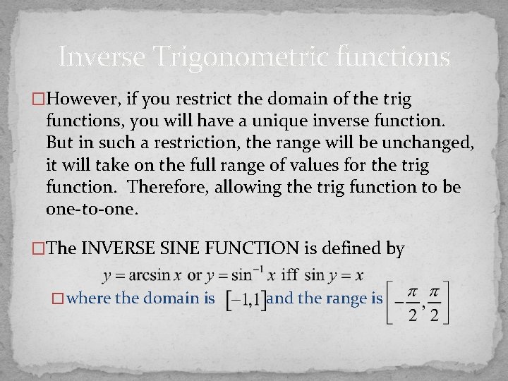 Inverse Trigonometric functions �However, if you restrict the domain of the trig functions, you
