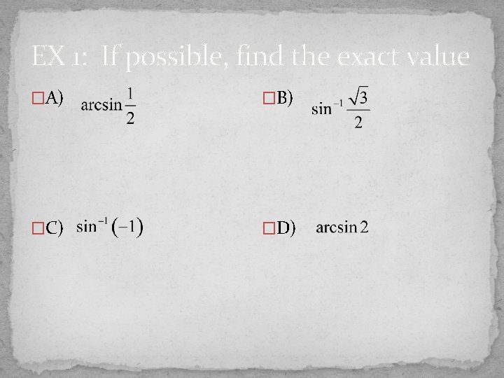 EX 1: If possible, find the exact value �A) �B) �C) �D) 